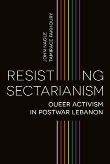 Resisting Sectarianism : Queer Activism in Postwar Lebanon