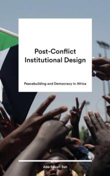 Post-Conflict Institutional Design : Peacebuilding and Democracy in Africa