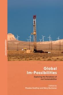 Global Im-Possibilities : Exploring the Paradoxes of Just Sustainabilities