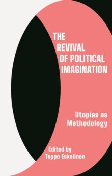 The Revival of Political Imagination : Utopia as Methodology