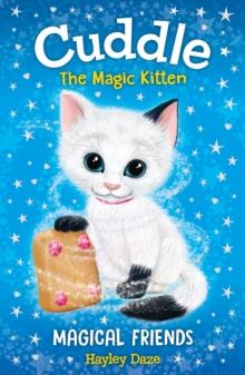 Cuddle the Magic Kitten Book 1 : Magical Friends