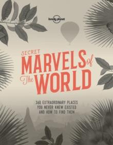 Lonely Planet Secret Marvels of the World : 360 extraordinary places you never knew existed and where to find them