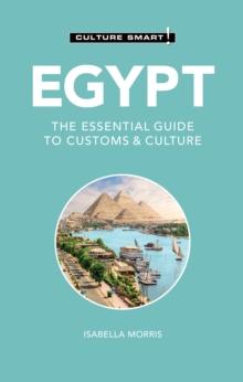 Egypt - Culture Smart! : The Essential Guide to Customs & Culture