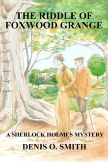 The Riddle of Foxwood Grange : A Sherlock Holmes Mystery