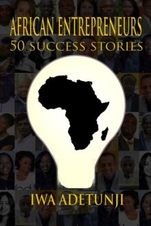 African Entrepreneurs - 50 Success Stories