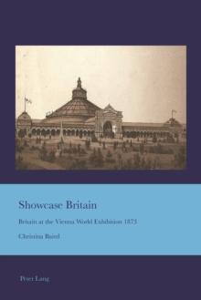 Showcase Britain : Britain at the Vienna World Exhibition 1873