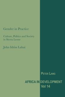 Gender in Practice : Culture, Politics and Society in Sierra Leone