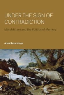 Under the Sign of Contradiction : Mandelstam and the Politics of Memory