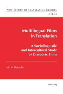 Multilingual Films in Translation : A Sociolinguistic and Intercultural Study of Diasporic Films