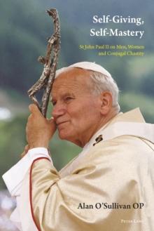 Self-Giving, Self-Mastery : St John Paul II on Men, Women and Conjugal Chastity