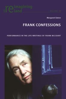 Frank Confessions : Performance in the Life-Writings of Frank McCourt