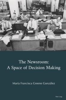 The Newsroom : A Space of Decision Making