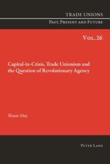 Capital-in-Crisis, Trade Unionism and the Question of Revolutionary Agency