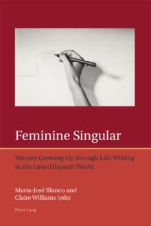 Feminine Singular : Women Growing Up through Life-Writing in the Luso-Hispanic World