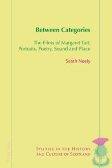 Between Categories : The Films of Margaret Tait: Portraits, Poetry, Sound and Place