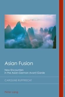 Asian Fusion : New Encounters in the Asian-German Avant-Garde