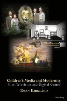 Children's Media and Modernity : Film, Television and Digital Games