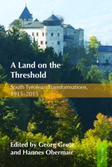 A Land on the Threshold : South Tyrolean Transformations, 1915-2015