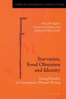 Starvation, Food Obsession and Identity : Eating Disorders in Contemporary Women's Writing