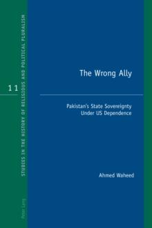 The Wrong Ally : Pakistan's State Sovereignty Under US Dependence