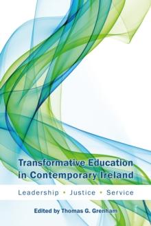 Transformative Education in Contemporary Ireland : Leadership, Justice, Service