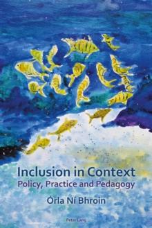 Inclusion in Context : Policy, Practice and Pedagogy