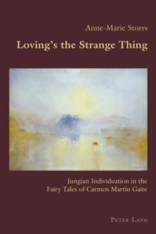 Loving's the Strange Thing : Jungian Individuation in the Fairy Tales of Carmen Martin Gaite