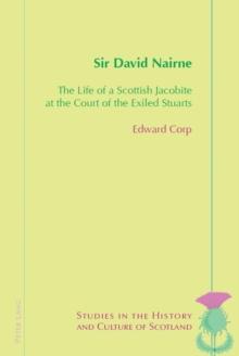 Sir David Nairne : The Life of a Scottish Jacobite at the Court of the Exiled Stuarts