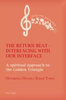 The Return Beat - Interfacing with Our Interface : A Spiritual Approach to the Golden Triangle