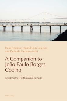 A Companion to Joao Paulo Borges Coelho : Rewriting the (Post)Colonial Remains