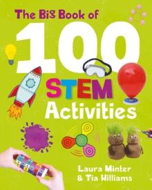 The Big Book of 100 STEM Activities : Science Technology Engineering Maths