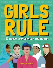 Girls Rule : 50 Women Who Changed the World