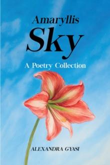 Amaryllis Sky : A Poetry Collection