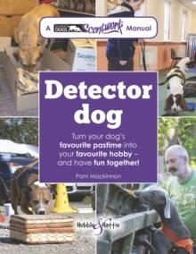 Detector dog : A Talking Dogs Scentwork Manual