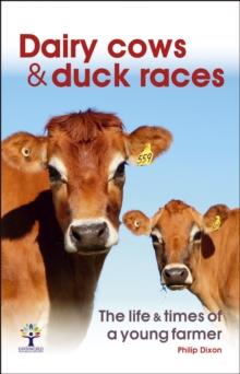 Dairy Cows & Duck Races - the life & times of a young farmer