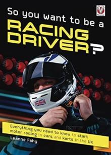 So, You want to be a Racing Driver? : Everything you need to know start motor racing in cars and karts in the UK