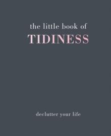 The Little Book of Tidiness : Declutter Your Life