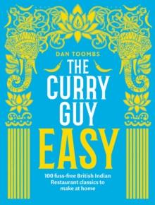 The Curry Guy Easy : 100 Fuss-Free British Indian Restaurant Classics to Make at Home