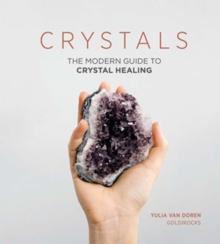 Crystals : The Modern Guide to Crystal Healing