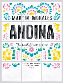 Andina : The Heart of Peruvian Food: Recipes and Stories from the Andes