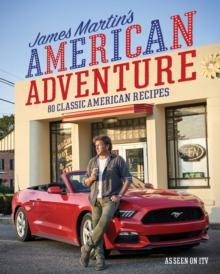 James Martin's American Adventure : 80 Classic American Recipes