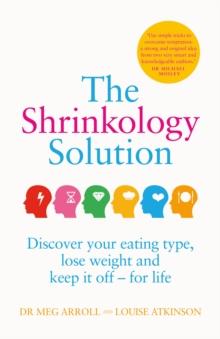 The Shrinkology Solution : Discover Your Eating Type, Lose Weight and Keep it off - For Life