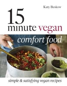 15 Minute Vegan Comfort Food : Simple & Satisfying Vegan Recipes