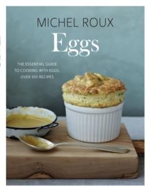 Eggs : The Essential Guide to Cooking with Eggs, Over 120 Recipes