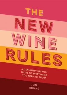 The New Wine Rules : A Genuinely Helpful Guide to Everything You Need to Know