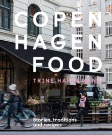 Copenhagen Food : Stories, Traditions and Recipes