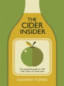 The Cider Insider : The Essential Guide to 100 Craft Ciders to Drink Now