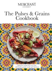 The Pulses & Grains Cookbook : Delicious recipes for every day, with lentils, grains, seeds and chestnuts