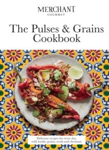 The Pulses & Grains Cookbook : Delicious Recipes for Every Day, with Lentils, Grains, Seeds and Chestnuts