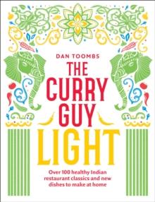 The Curry Guy Light : Over 100 Lighter, Fresher Indian Curry Classics